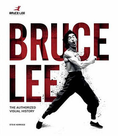 Bruce Lee The Authorized Visual History Bruce Lee: The Authorized Visual History
