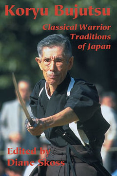 Koryu Bujutsu Classical Warrior Traditions of Japan Koryu Bujutsu Classical Warrior Traditions of Japan